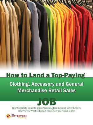 cover image of How to Land a Top-Paying Clothing Accessory and General Merchandise Retail Sales Job: Your Complete Guide to Opportunities, Resumes and Cover Letters, Interviews, Salaries, Promotions, What to Expect From Recruiters and More!